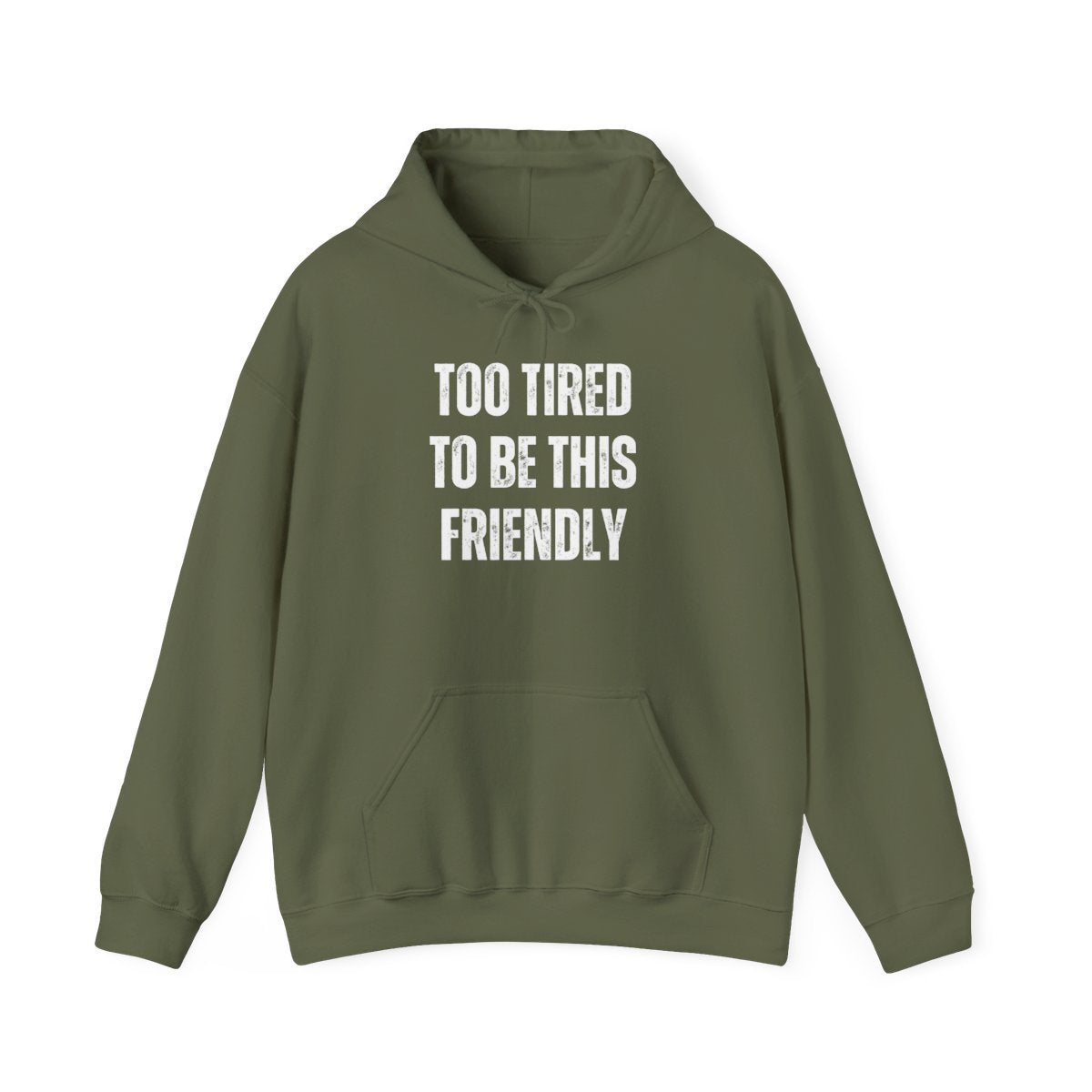 TOO TIRED TO BE THIS FRIENDLY