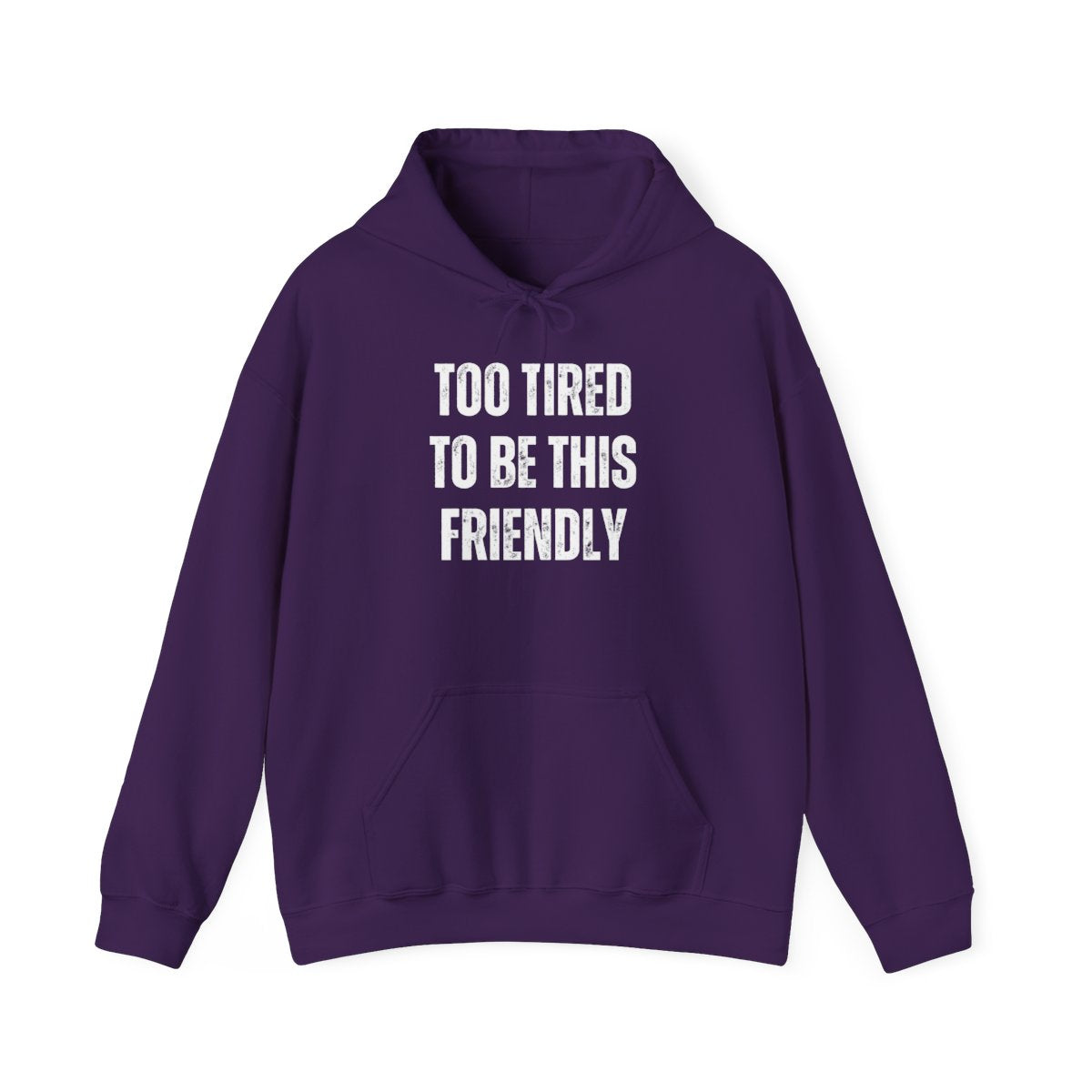 TOO TIRED TO BE THIS FRIENDLY