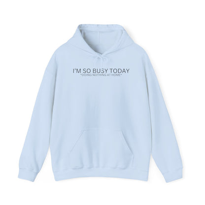 I'M SO BUSY TODAY