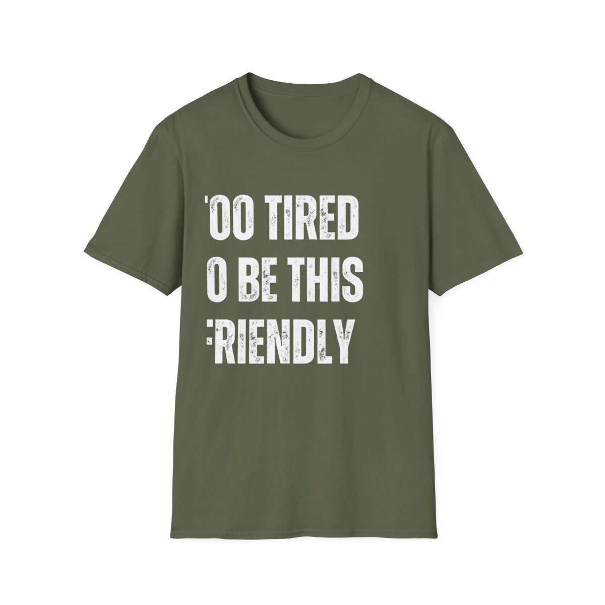 TOO TIRED TO BE THIS FRIENDLY