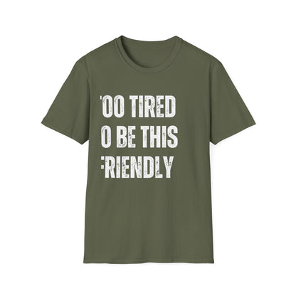 TOO TIRED TO BE THIS FRIENDLY
