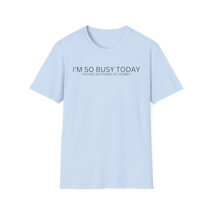 I'M SO BUSY TODAY