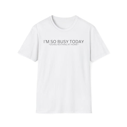 I'M SO BUSY TODAY