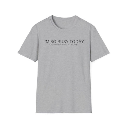 I'M SO BUSY TODAY
