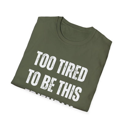 TOO TIRED TO BE THIS FRIENDLY