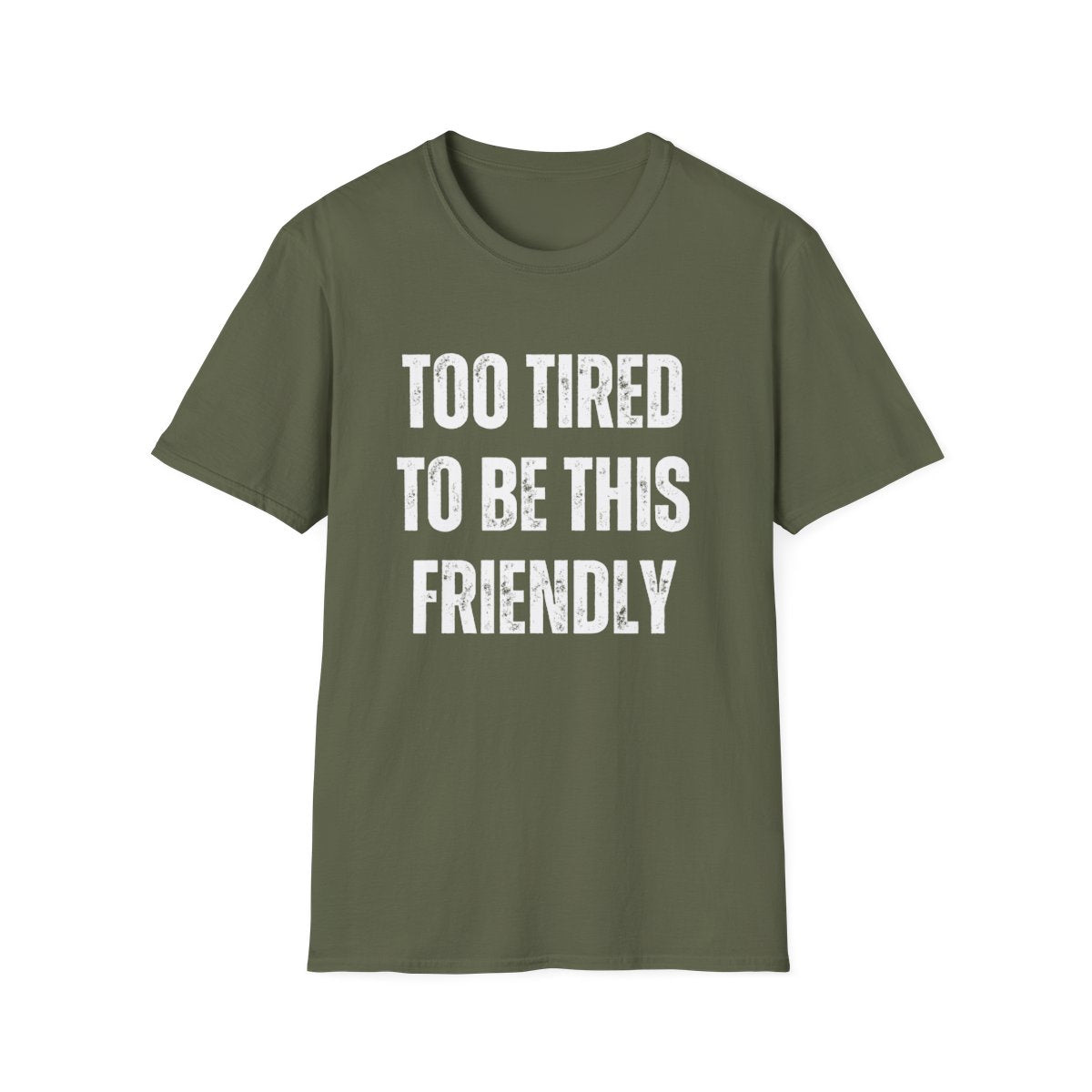 TOO TIRED TO BE THIS FRIENDLY
