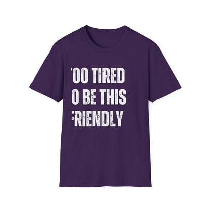 TOO TIRED TO BE THIS FRIENDLY