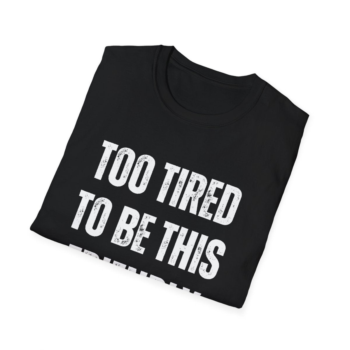 TOO TIRED TO BE THIS FRIENDLY