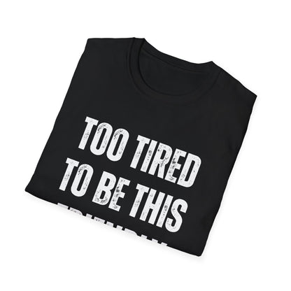 TOO TIRED TO BE THIS FRIENDLY