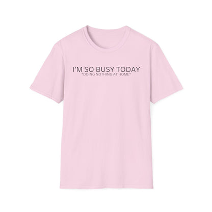 I'M SO BUSY TODAY
